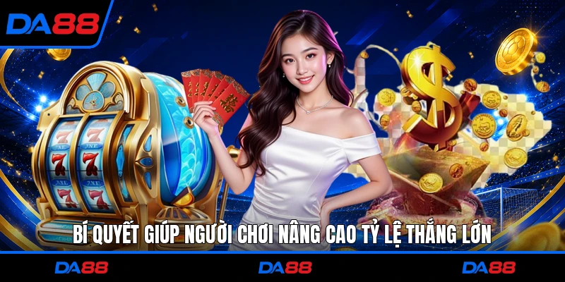 Bí quyết giúp người chơi nâng cao tỷ lệ thắng lớn