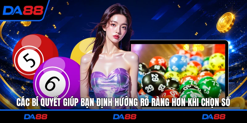 Các bí quyết giúp bạn định hướng rõ ràng hơn khi chọn số