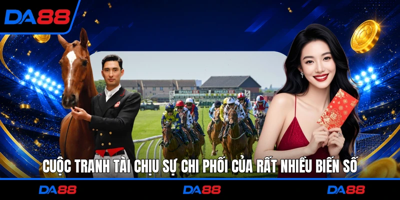  Cuộc tranh tài chịu sự chi phối của rất nhiều biến số