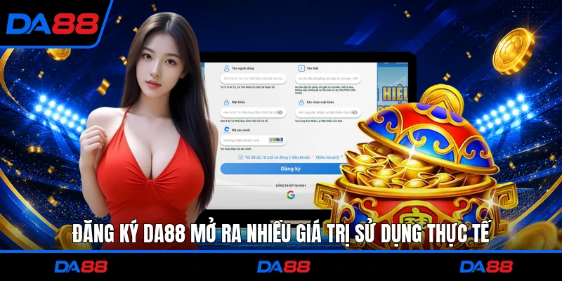 Đăng ký DA88 mở ra nhiều giá trị sử dụng thực tế 