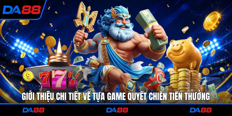 Giới thiệu chi tiết về tựa game Quyết Chiến Tiền Thưởng