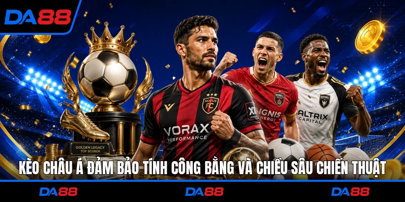Kèo châu Á đảm bảo tính công bằng và chiều sâu chiến thuật
