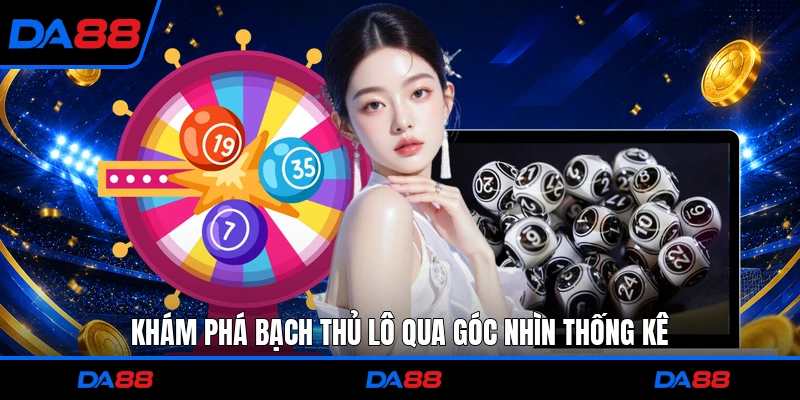 Khám phá bạch thủ lô qua góc nhìn thống kê