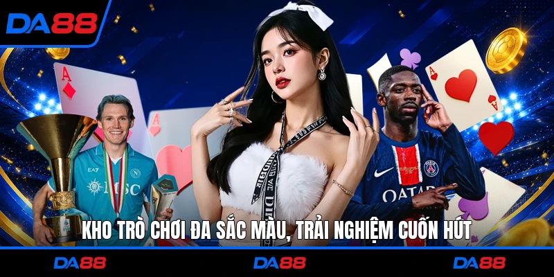 Kho trò chơi đa sắc màu, trải nghiệm cuốn hút