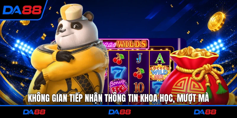 Không gian tiếp nhận thông tin khoa học, mượt mà