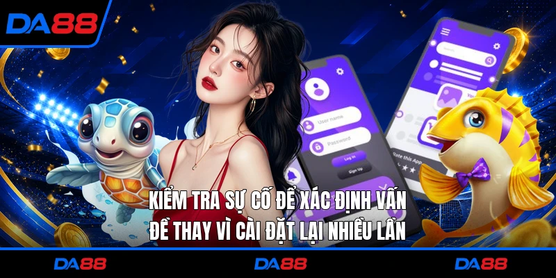 Kiểm tra sự cố để xác định vấn đề thay vì cài đặt lại nhiều lần
