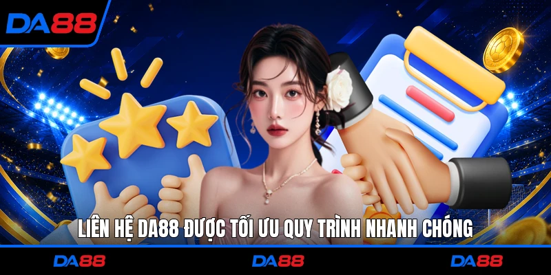 Liên hệ DA88 được tối ưu quy trình nhanh chóng