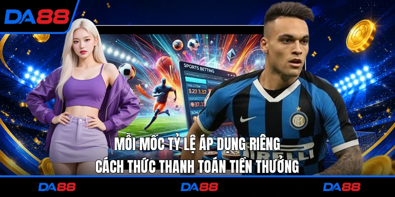 Mỗi mốc tỷ lệ áp dụng riêng cách thức thanh toán tiền thưởng