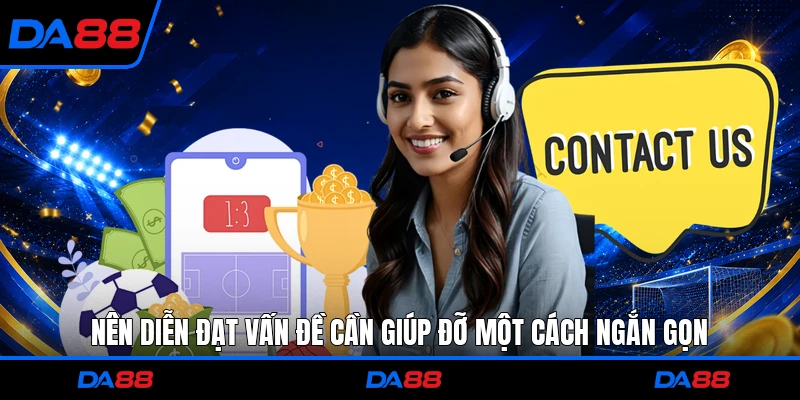 Nên diễn đạt vấn đề cần giúp đỡ một cách ngắn gọn