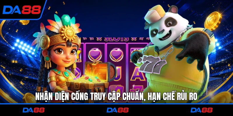 Nhận diện cổng truy cập chuẩn, hạn chế rủi ro