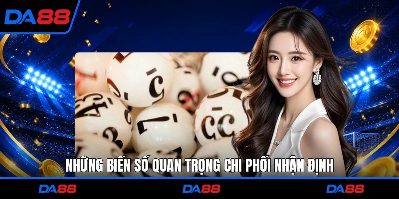 Những biến số quan trọng chi phối nhận định