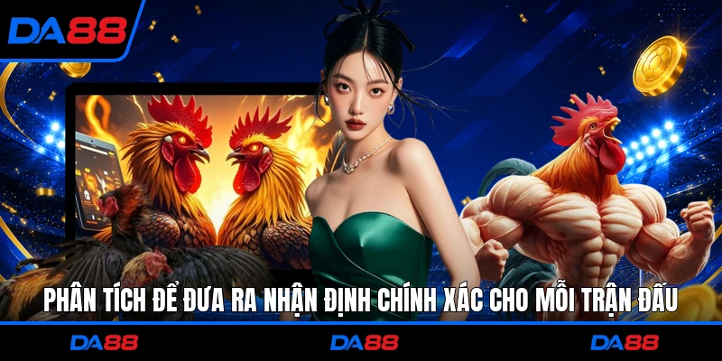 Phân tích để đưa ra nhận định chính xác cho mỗi trận đấu