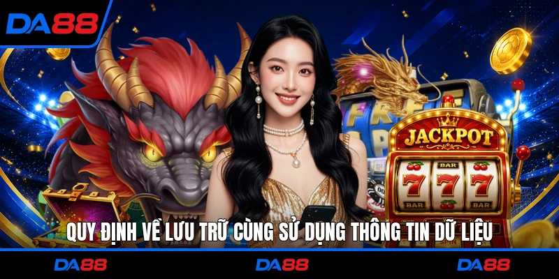 Quy định về lưu trữ cùng sử dụng thông tin dữ liệu