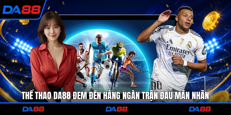 Thể thao DA88 đem đến hàng ngàn trận đấu mãn nhãn