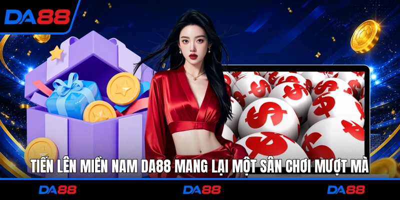Tiến Lên Miền Nam DA88 mang lại một sân chơi mượt mà