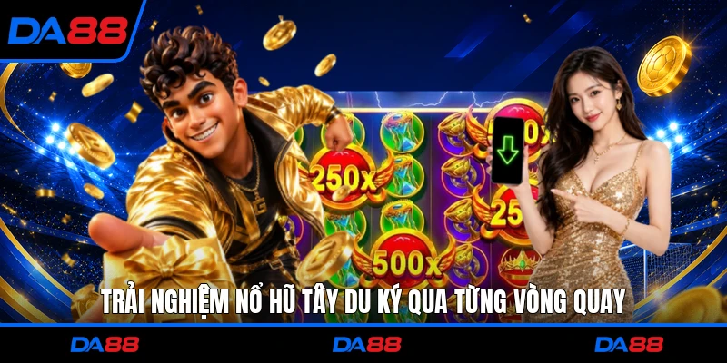 Trải nghiệm nổ hũ Tây Du Ký qua từng vòng quay