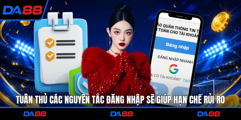  Tuân thủ các nguyên tắc đăng nhập sẽ giúp hạn chế rủi ro